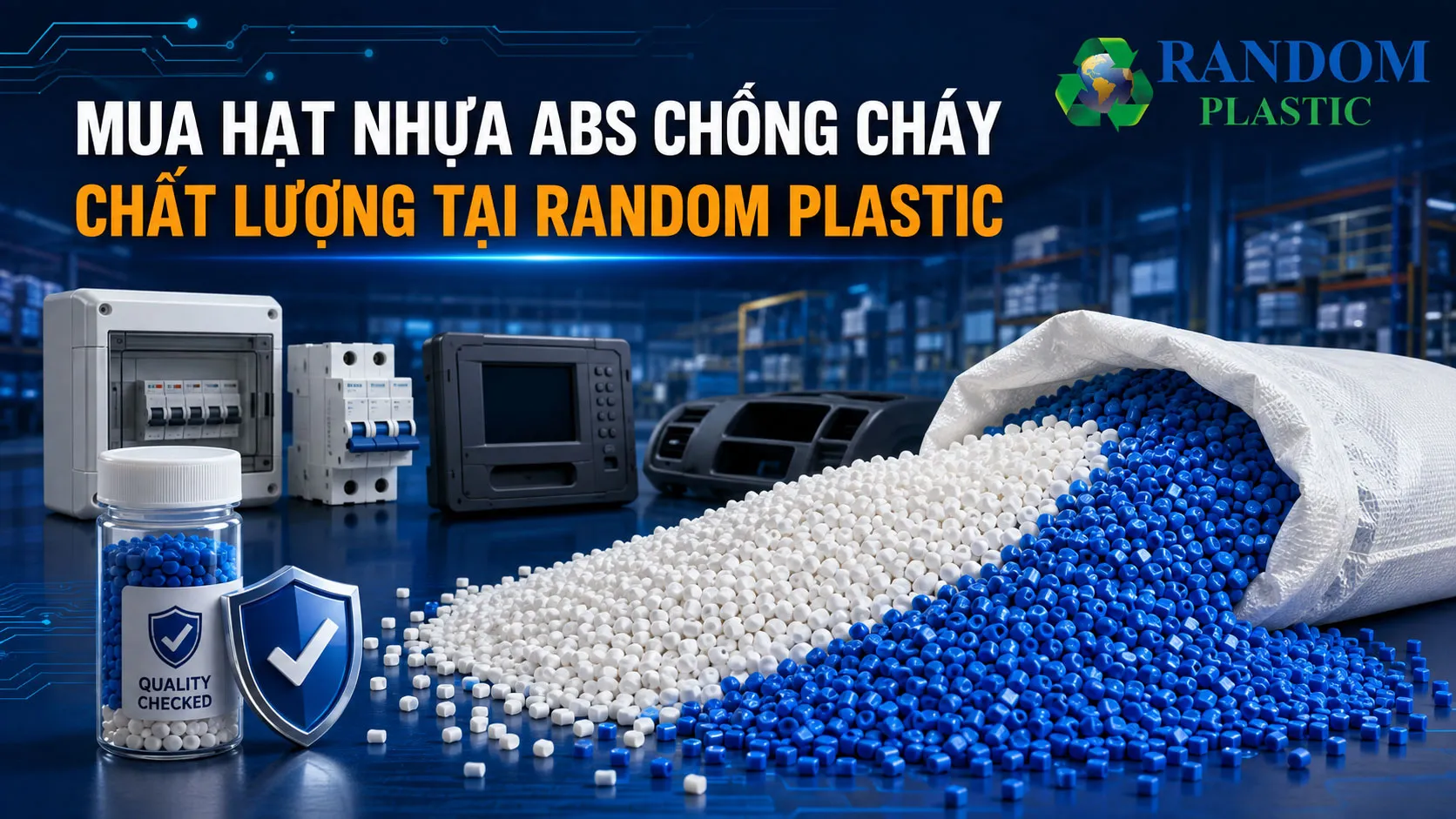 Random Plastic cung cấp hạt nhựa ABS chống cháy và các dòng hạt nhựa phù hợp cho nhu cầu sản xuất.