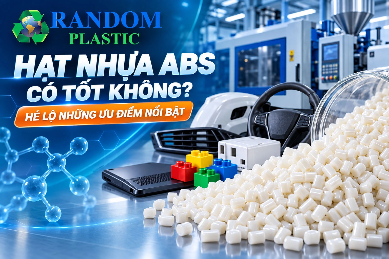 Hạt nhựa ABS có tốt không? Hé lộ những ưu điểm nổi bật
