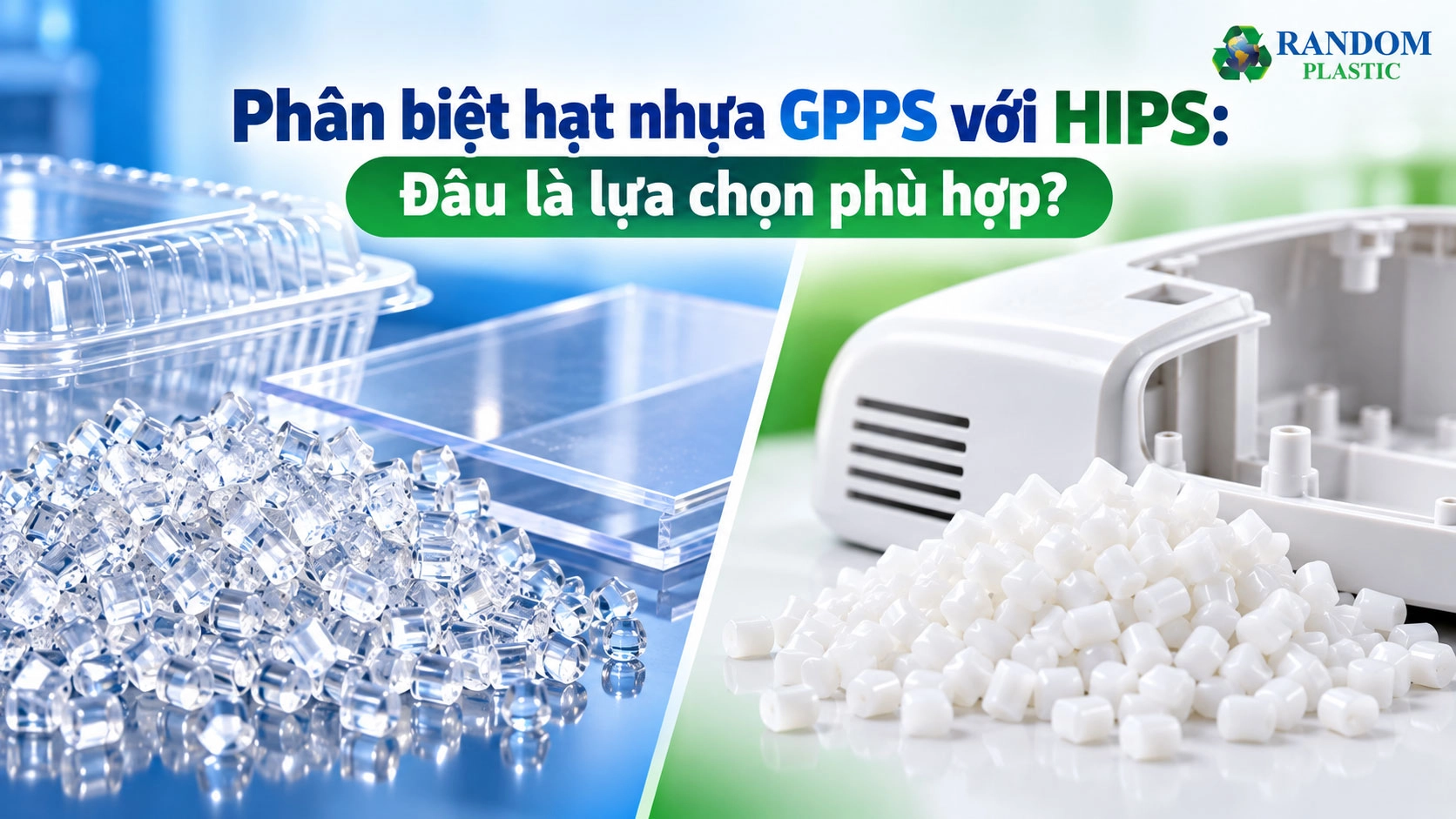 Phân biệt hạt nhựa GPPS với HIPS: Đâu là lựa chọn phù hợp?